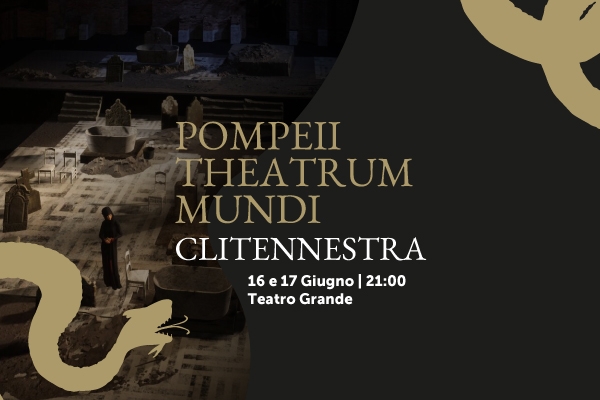 Pompeii Theatrum Mundi- Clitennestra – 16 e 17 Giugno 2023