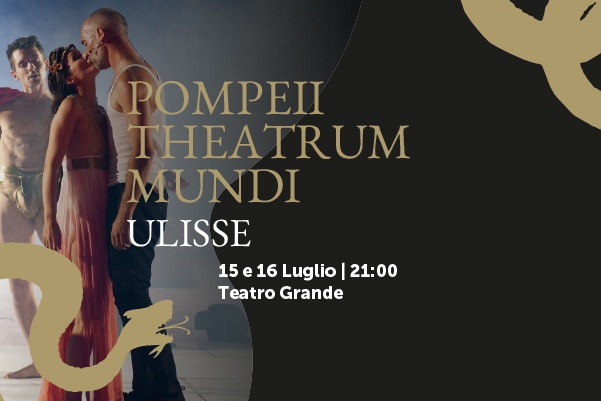 Pompeii Theatrum Mundi – Ulisse, l’ultima Odissea -15 e 16 Luglio